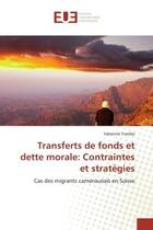 Couverture du livre « Transferts de fonds et dette morale: contraintes et strategies - cas des migrants camerounais en sui » de Tiambo Fabienne aux éditions Editions Universitaires Europeennes