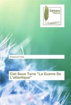 Couverture du livre « Ciel sous terre 'la guerre de l'atlantique » de Tama Emmanuel aux éditions Muse