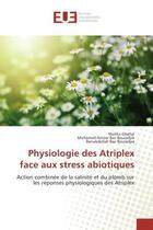 Couverture du livre « Physiologie des Atriplex face aux strèss abiotiques : Action combinee de la salinite et du plomb sur les Reponses physiologiques des Atriplex » de Ghellai, , Malika aux éditions Editions Universitaires Europeennes