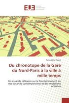 Couverture du livre « Du chronotope de la gare du nord-paris a la ville a mille temps - un essai de reflexion sur le fonct » de Traore Porna Idriss aux éditions Editions Universitaires Europeennes