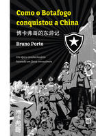 Couverture du livre « Como o Botafogo conquistou a China » de Bruno Porto aux éditions Ímã Editorial