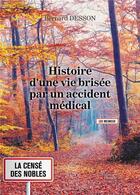 Couverture du livre « Histoire d'une vie brisée par un accident médical » de Bernard Desson aux éditions Baudelaire