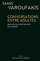 Couverture du livre « Conversations entre adultes ; dans les coulisses secrètes de l'Europe » de Yanis Varoufakis aux éditions Les Liens Qui Liberent