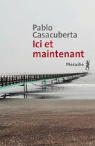 Couverture du livre « Ici et maintenant » de Pablo Casacuberta aux éditions Metailie