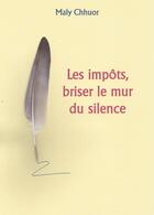 Couverture du livre « Impôts, briser le mur du silence » de Maly Chhuor aux éditions Librinova