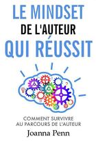 Couverture du livre « Le mindset de l'auteur qui réussit ; comment survivre au parcours de l'auteur » de Joanna Penn aux éditions Bookelis