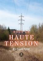 Couverture du livre « Sous la haute tension » de Richard Sylar aux éditions Le Lys Bleu