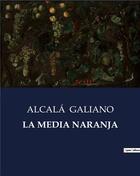 Couverture du livre « LA MEDIA NARANJA » de Alcalá Galiano aux éditions Culturea