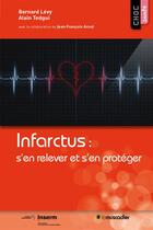 Couverture du livre « Infarctus : s'en relever et s'en protéger » de Alain Tedgui et Bernard Levy aux éditions Le Muscadier