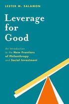 Couverture du livre « Leverage for Good: An Introduction to the New Frontiers of Philanthrop » de Salamon Lester M aux éditions Oxford University Press Usa