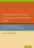 Couverture du livre « Children and Youth with Autism Spectrum Disorder (ASD): Recent Advance » de James K Luiselli aux éditions Oxford University Press Usa