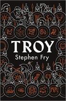 Couverture du livre « TROY - OUR GREATEST STORY RETOLD » de Stephen Fry aux éditions Michael Joseph