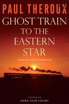 Couverture du livre « Ghost Train to the Eastern Star » de Paul Theroux aux éditions Editions Racine