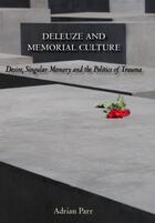 Couverture du livre « Deleuze and Memorial Culture: Desire, Singular Memory and the Politics » de Parr Adrian aux éditions Edinburgh University Press