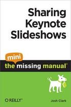 Couverture du livre « Sharing Keynote Slideshows: The Mini Missing Manual » de Josh Clark aux éditions O Reilly