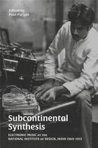 Couverture du livre « Subcontinental synthesis : electronic music at the national institute of design, India 1969-1972 » de Paul Purgas aux éditions Strange Attract