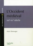 Couverture du livre « L'occident medieval xiiie-xve siecle » de Alain Demurger aux éditions Hachette Education