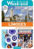 Couverture du livre « Un grand week-end : à Limoges ; et ses environs » de Collectif Hachette aux éditions Hachette Tourisme