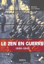 Couverture du livre « Le zen en guerre (1868-1945) » de Brian Victoria aux éditions Seuil