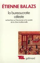 Couverture du livre « La bureaucratie céleste : recherches sur l'économie et la société de la Chine traditionnelle » de Etienne Balazs aux éditions Gallimard