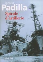Couverture du livre « Spirale d'artillerie » de Padilla Ignacio aux éditions Gallimard