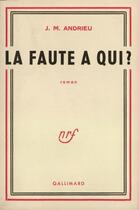 Couverture du livre « La Faute A Qui ? » de Andrieu J M aux éditions Gallimard