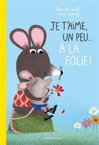 Couverture du livre « Je t'aime, un peu... à la folie ! » de Claudia Bielinsky et Alexandra Garibal aux éditions Gallimard-jeunesse