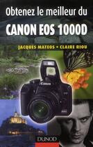 Couverture du livre « Obtenez le meilleur du Canon EOS 1000D » de Jacques Mateos et Claire Riou aux éditions Dunod