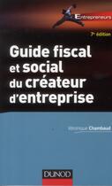 Couverture du livre « Guide fiscal et social du créateur d'entreprise (7e édition) » de Veronique Chambaud aux éditions Dunod