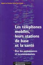 Couverture du livre « Les telephones mobiles, leurs stations de base et la sante » de  aux éditions Documentation Francaise