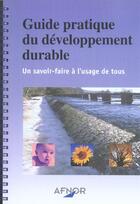 Couverture du livre « Guide pratique du developpement durable.un savoir faire a l'usage de tous - un savoir-faire a l'usag » de Delchet/Afnor aux éditions Afnor