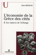 Couverture du livre « L'économie de la Grèce des cités t.2 ; les espaces de l'échange » de Alain Bresson aux éditions Armand Colin
