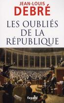 Couverture du livre « Les oubliés de la République » de Debre-J-L aux éditions Fayard