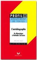 Couverture du livre « L'autobiographie ; de Montaigne à Nathalie Sarraute ; groupement de textes » de Adeline Lesot aux éditions Hatier