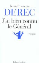 Couverture du livre « J'ai bien connu le general » de Jean-Francois Derec aux éditions Robert Laffont