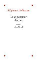 Couverture du livre « Le gouverneur distrait » de Stephane Hoffmann aux éditions Albin Michel