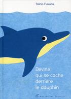 Couverture du livre « Devine qui se cache derrière le dauphin ? » de Fukuda Toshio aux éditions Albin Michel Jeunesse