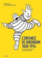 Couverture du livre « L'enfance de Bibendum, 1830-1914 ; ou la fabuleuse histoire des frères Michelin » de Andre Michelin aux éditions Albin Michel