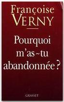 Couverture du livre « Pourquoi m'as-tu abandonnée ? » de Francoise Verny aux éditions Grasset