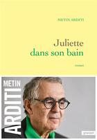 Couverture du livre « Juliette dans son bain » de Metin Arditi aux éditions Grasset