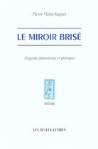 Couverture du livre « Le miroir brisé : tragédie athénienne et politique » de Pierre Vidal-Naquet aux éditions Belles Lettres