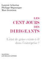 Couverture du livre « Les cents jours des dirigeants ; l'état de grâce existe-t-il dans l'entreprise ? » de Marc Gerretsen et Philippe Degonzague et Laurent Acharian aux éditions Manitoba Les Belles Lettres