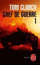 Couverture du livre « Chef de guerre Tome 1 » de Tom Clancy aux éditions Le Livre De Poche