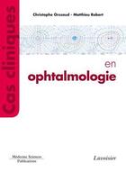 Couverture du livre « Cas cliniques en ophtalmologie » de Christophe Orssaud et Matthieu Robert aux éditions Lavoisier Medecine Sciences