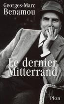 Couverture du livre « Le dernier Mitterrand » de Georges-Marc Benamou aux éditions Plon