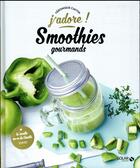 Couverture du livre « J'ADORE ; smoothies gourmands » de Veronique Cauvin aux éditions Solar