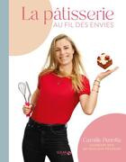 Couverture du livre « La pâtisserie au fil des envies » de Patrick Rougereau et Camille Perrotte aux éditions Solar