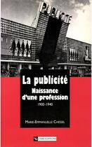 Couverture du livre « La publicité ; naissance d'une profession (1900-1940) » de Chessel M-E. aux éditions Cnrs Éditions Via Openedition