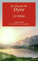 Couverture du livre « Le virage ; lâchez prise et connectez-vous au divin » de Wayne W. Dyer aux éditions J'ai Lu
