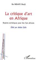 Couverture du livre « La critique d'art en afrique ; repères esthétiques pour lire l'art africain » de Iba Ndiaye Diadji aux éditions Editions L'harmattan